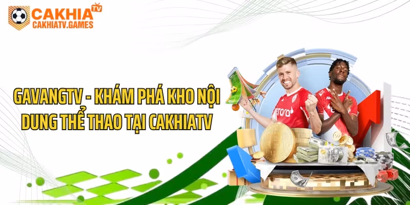 GavangTV – Khám Phá Kho Nội Dung Thể Thao Tại CakhiaTV