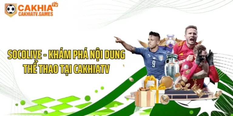 Socolive - Khám Phá Nội Dung Thể Thao Tại CakhiaTV