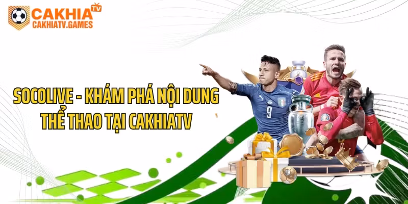 Socolive – Khám Phá Nội Dung Thể Thao Tại CakhiaTV