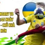 Soi Kèo Hungary Vs Ukraine 01:45 Ngày 26/09/2026 - Chủ Nhà Nhỉnh Hơn