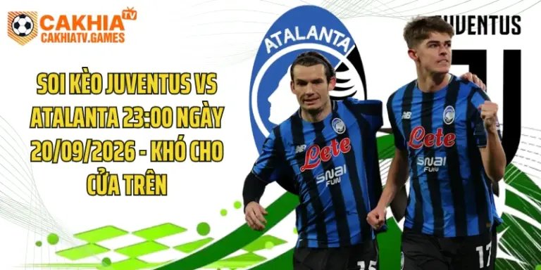 Soi Kèo Juventus Vs Atalanta 23:00 Ngày 20/09/2026 - Khó Cho Cửa Trên