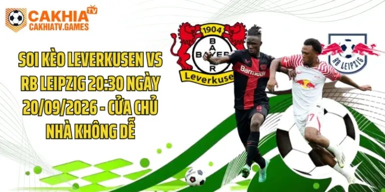 Soi Kèo Leverkusen Vs RB Leipzig 20:30 Ngày 20/09/2026 - Cửa Chủ Nhà Không Dễ