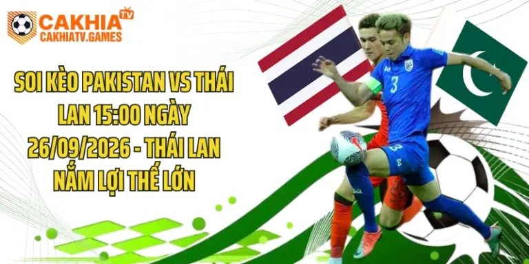 Soi Kèo Pakistan Vs Thái Lan 15:00 Ngày 26/09/2026 - Thái Lan Nắm Lợi Thế Lớn